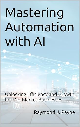 Mastering Automation with AI by Raymond Payne